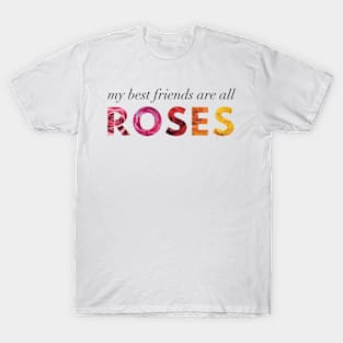 My Best Friends Are All Roses T-Shirt